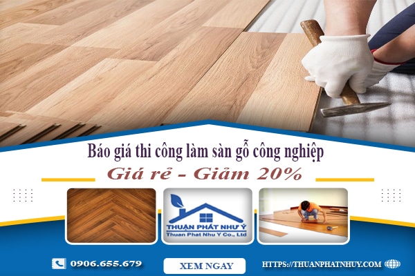 Báo giá thi công làm sàn gỗ công nghiệp tại Đồng Nai | Giảm 20%