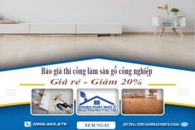 Báo giá thi công làm sàn gỗ công nghiệp tại Hà Nội | Giảm 20%