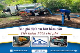 Báo giá dịch vụ hút hầm cầu tại Bình Chánh | Tiết kiệm 50% chi phí