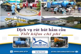 Báo giá dịch vụ rút hút hầm cầu tại Phan Thiết【Tiết kiệm 20%】