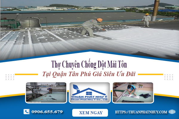 Thợ chuyên chống dột mái tôn tại quận Tân Phú