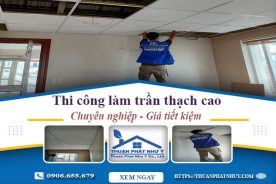 Báo giá thi công làm trần thạch cao tại Bà Rịa – Tiết kiệm 20%