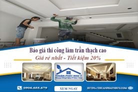 Báo giá thi công làm trần thạch cao tại Hà Nội | Tiết kiệm 20%