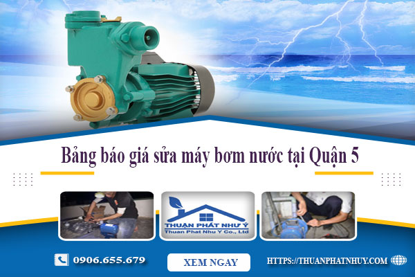 Bảng báo giá sửa máy bơm nước tại nhà quận 5 uy tín của Thuận Phát Như Ý