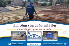 Báo giá chi phí sửa chữa mái tôn tại Long Khánh【Giảm 10%】