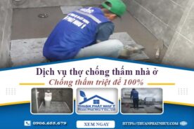 Dịch vụ thợ chống thấm nhà ở tại Bến Cát【Bảo hành 12 năm】