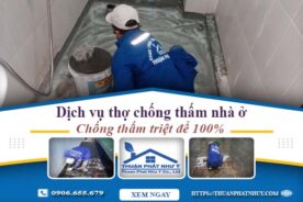 Dịch vụ thợ chống thấm nhà ở tại Tp Thuận An -【BH 12 năm】