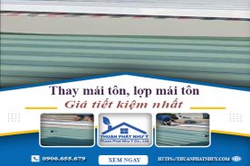 Báo giá thay mái tôn, lợp mái tôn tại Bình Phước【Tiết kiệm 10%】