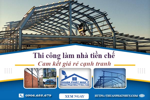 Báo giá thi công làm nhà tiền chế tại Châu Đốc【Cam kết giá rẻ】