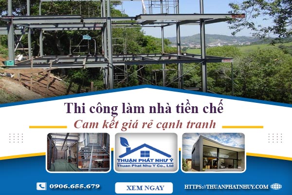 Báo giá thi công làm nhà tiền chế tại Đồng Nai【Cam kết giá rẻ】