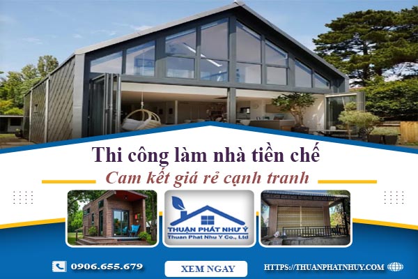 Giá thi công làm nhà tiền chế tại Lâm Đồng【Cam kết giá rẻ】