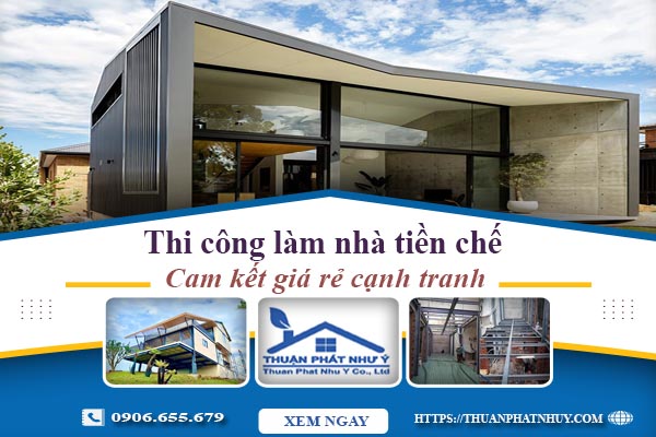 Giá thi công làm nhà tiền chế tại Nhơn Trạch【Cam kết giá rẻ】