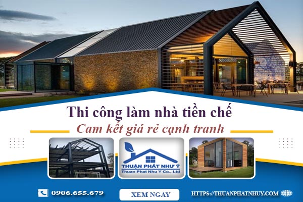 Thi công làm nhà tiền chế tại quận 9【Cam kết giá rẻ】