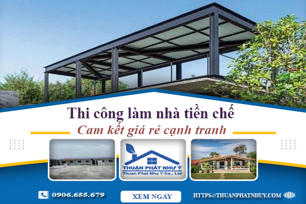 Giá thi công làm nhà tiền chế tại Tiền Giang【Cam kết giá rẻ】