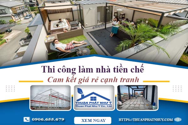 Báo giá thi công làm nhà tiền chế tại Tp Đà Lạt【Cam kết giá rẻ】