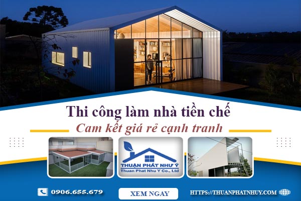 Báo giá thi công làm nhà tiền chế tại Tp Tân An【Cam kết giá rẻ】