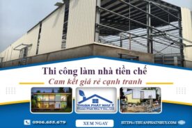 Giá thi công làm nhà tiền chế tại Tp Thuận An【Cam kết giá rẻ】