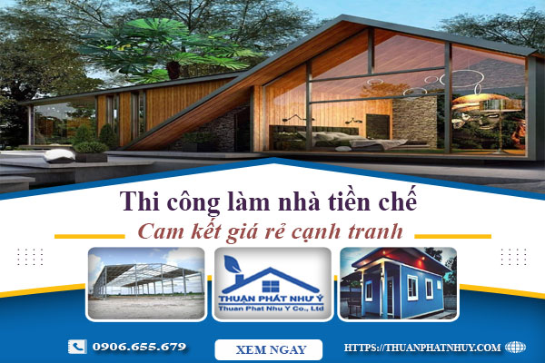 Báo giá thi công làm nhà tiền chế tại Trà Vinh【Cam kết giá rẻ】