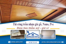 Báo giá thi công trần nhựa giả gỗ, Nano, Pvc tại Hà Nội giá rẻ