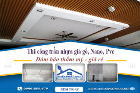 Giá thi công trần nhựa giả gỗ, Nano, Pvc tại Tp Thuận An giá rẻ