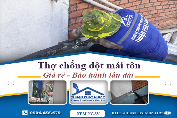 Thợ chống dột mái tôn tại Bình Chánh - Triệt để【BH 12 năm】