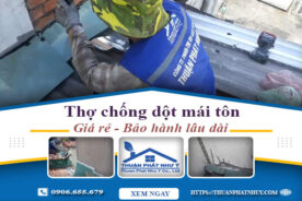 Thợ chống dột mái tôn tại Long Thành – Triệt để【BH 12 năm】