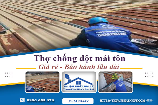 Thợ chống dột mái tôn tại Tp Bà Rịa - Triệt để -【BH 12 năm】