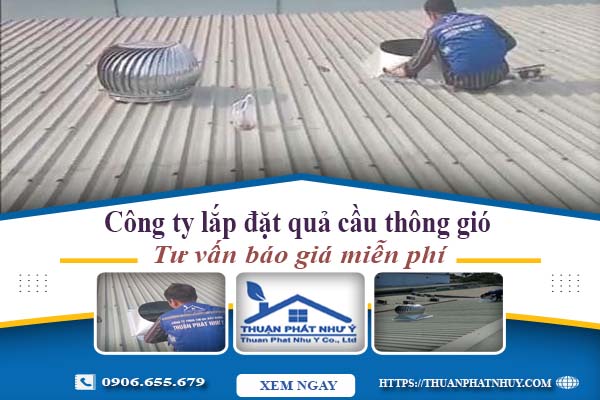 Công ty báo giá lắp quả cầu thông gió tại Quận 10【Miễn phí】