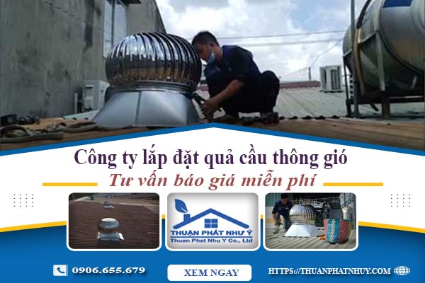 Công ty báo giá lắp quả cầu thông gió tại Tân Uyên【Miễn phí】