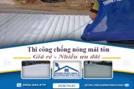 Báo giá chống nóng mái tôn tại Bến Cát【Ưu Đãi Giảm 20%】