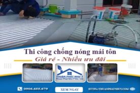 Báo giá chống nóng mái tôn tại Đồng Nai【Ưu Đãi Giảm 20%】