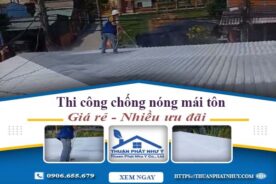 Báo giá chống nóng mái tôn tại Long An【Ưu Đãi Giảm 20%】