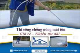 Báo giá chống nóng mái tôn tại Quận 10【Ưu Đãi Giảm 20%】