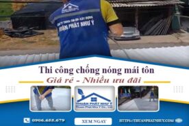 Báo giá chống nóng mái tôn tại Tân Bình【Ưu đãi giảm 20%】