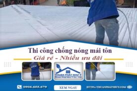 Báo giá chống nóng mái tôn tại Tân Phú【Ưu đãi giảm 20%】