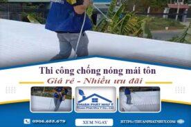 Báo giá chống nóng mái tôn tại Thủ Đức【Ưu Đãi Giảm 20%】