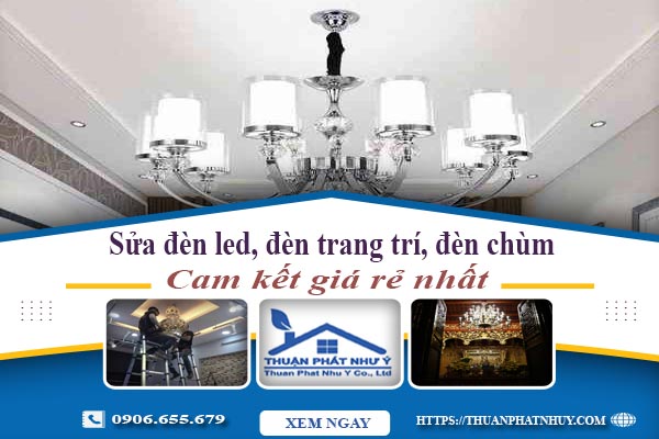 Sửa đèn led, đèn trang trí, đèn chùm tại Quận 6 -【Chỉ 199K】