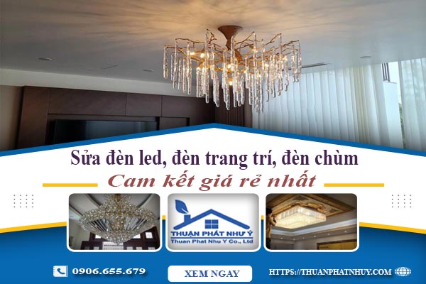 Sửa đèn led, đèn trang trí, đèn chùm tại Tân Phú【Chỉ 199K】