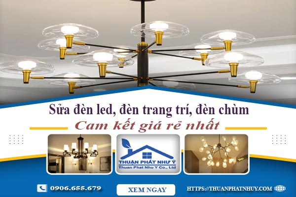 Sửa đèn led, đèn trang trí, đèn chùm tại Tp Thuận An - Chỉ 199k