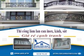 Thi công làm lan can inox, kính, sắt tại Bến Cát【Chỉ từ 599k】