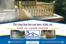 Thi công lan can inox, kính, sắt tại Bình Dương【Chỉ từ 599K】