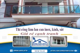 Thi công lan can inox, kính, sắt tại Bình Phước【Chỉ từ 599K】