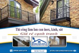 Thi công làm lan can inox, kính, sắt tại Bình Tân【Chỉ từ 599k】