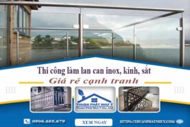 Thi công làm lan can Inox, Kính, Sắt tại Củ Chi【Chỉ từ 599K】