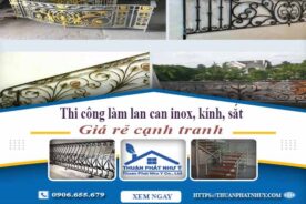 Thi công làm lan can inox, kính, sắt tại Quận 11【Chỉ từ 599k】