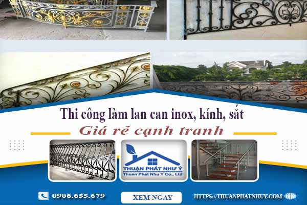 Thi công làm lan can inox, kính, sắt tại Quận 11【Chỉ từ 599K】