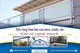 Thi công làm lan can inox, kính, sắt tại Quận 8【Chỉ từ 599K】