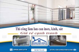 Thi công làm lan can inox, kính, sắt tại Tân Phú【Chỉ từ 599k】