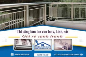 Thi công lan can inox, kính, sắt tại Thủ Dầu Một【Chỉ từ 599k】