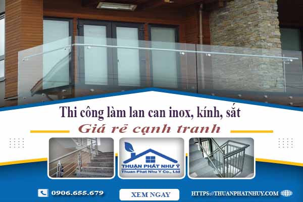 Thi công lan can inox, kính, sắt tại Tp Thuận An【Chỉ từ 599k】